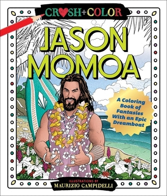 Paperback coloring book titled "Crush and Color: Jason Momoa" featuring fantasy illustrations of the actor on the cover.