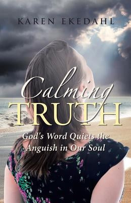 Calming Truth: God's Word Quiets the Anguish in Our Soul Paperback Christian Faith