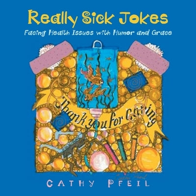 Really Sick Jokes: Facing Health Issues with Humor and Grace Paperback Balboa Press