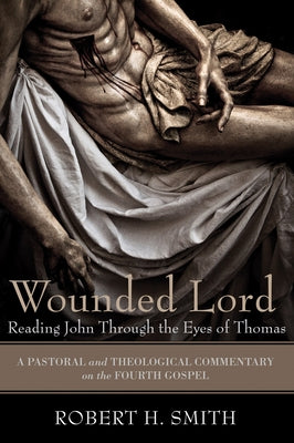 Wounded Lord: Reading John Through the Eyes of Thomas Paperback Cascade Books