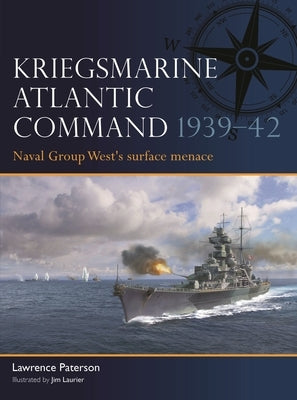 Kriegsmarine Atlantic Command 1939-42: Naval Group West's Surface Menace Paperback Osprey Publishing (UK)