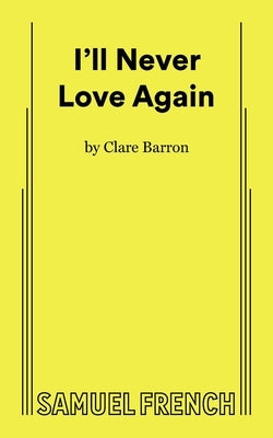 Paperback of "I'll Never Love Again" by Concord Theatricals, featuring a cover with theatrical imagery and title text.