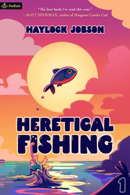 Heretical Fishing: A Cozy Guide to Annoying the Cults, Outsmarting the Fish, and Alienating Oneself Paperback Podium Publishing
