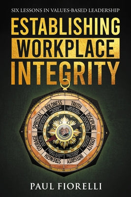 Establishing Workplace Integrity: Six Lessons in Values Based Leadership Paperback Business Expert Press