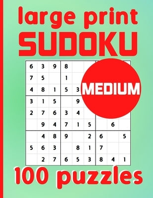 Large Print Sudoku 100 Puzzles Medium: One Puzzle Per Page Intermediate Difficulty Sudoku for Adults, Seniors & Kids / Solutions Included by Devers, Kylin