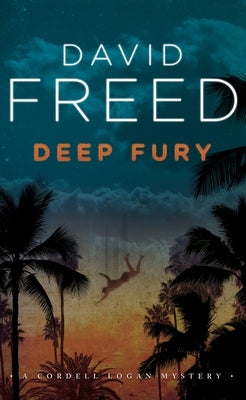 Deep Fury: A Cordell Logan Mystery by Freed, David