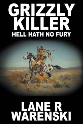 Grizzly Killer: Hell Hath No Fury (Large Print Edition) by Warenski, Lane R.