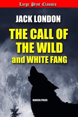 The Call of the Wild and White Fang: Large Print by London, Jack