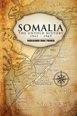 Somalia The Untold History 1941-1969 by Trunji, Mohamed Issa
