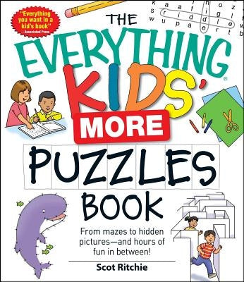 The Everything Kids' More Puzzles Book: From Mazes to Hidden Pictures - And Hours of Fun in Between by Ritchie, Scot