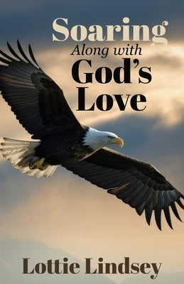 Soaring Along With God's Love by Lindsey, Lottie