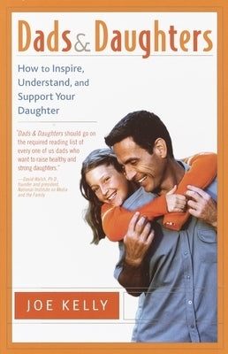 Dads and Daughters: How to Inspire, Understand, and Support Your Daughter When She's Growing Up So Fast Paperback Harmony/Rodale