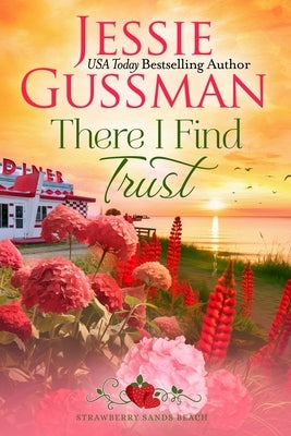 There I Find Trust (Strawberry Sands Beach Romance Book 5) (Strawberry Sands Beach Sweet Romance) Paperback Jessie Gussman