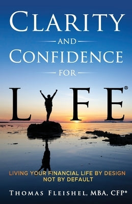 Clarity and Confidence for Life(R): Living Your Financial Life By Design, Not By Default Paperback Gatekeeper Press