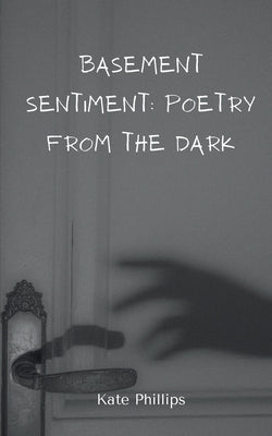 Basement Sentiment: Poetry from the Dark Paperback Bookleaf Publishing
