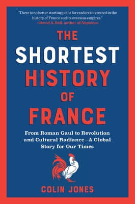 The Shortest History of France: From Roman Gaul to Revolution and Cultural Radiance - A Global Story for Our Times Paperback Experiment