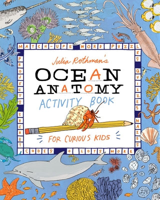Julia Rothman's Ocean Anatomy Activity Book: Match-Ups, Word Puzzles, Quizzes, Mazes, Projects, Secret Codes + Lots More Paperback Storey Publishing