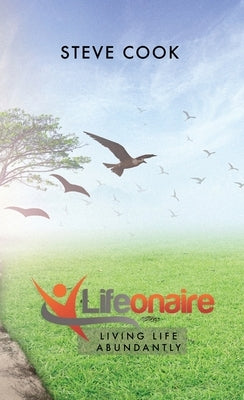 Lifeonaire: Living Life Abundantly by Cook, Steve