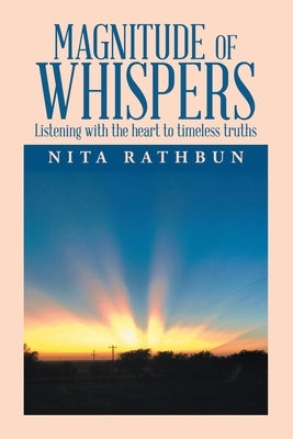 Magnitude of Whispers: Listening with the Heart to Timeless Truths Paperback Xlibris Us
