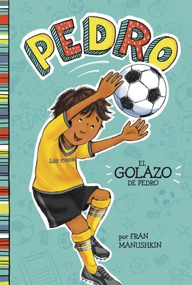 El Golazo de Pedro = Pedro's Big Goal by Manushkin, Fran