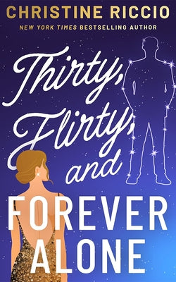 Thirty, Flirty, and Forever Alone by Riccio, Christine