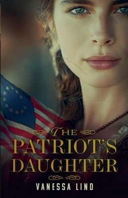 Paperback of The Patriot's Daughter by Vanessa Lind Books featuring a historical novel cover with patriotic imagery.