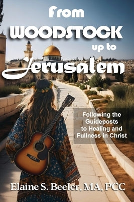 From Woodstock up to Jerusalem by Beeler, Elaine