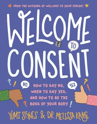Welcome to Consent: How to Say No, When to Say Yes, and How to Be the Boss of Your Body Paperback Walker Books Us