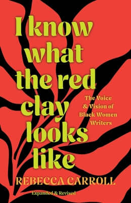 I Know What the Red Clay Looks Like: The Voice and Vision of Black Women Writers (Expanded and Revised Edition) Paperback Haymarket Books