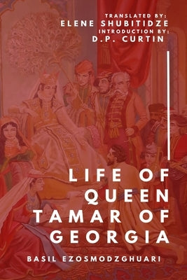 The Life of Tamar Queen of Georgia by Basil Ezosmodzghuari