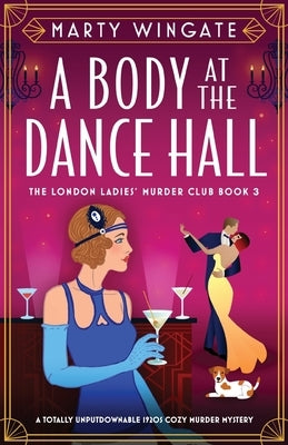 A Body at the Dance Hall: A totally unputdownable 1920s cozy murder mystery by Wingate, Marty