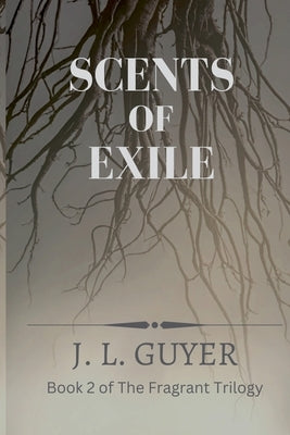 Scents of Exile Paperback J. L. Guyer