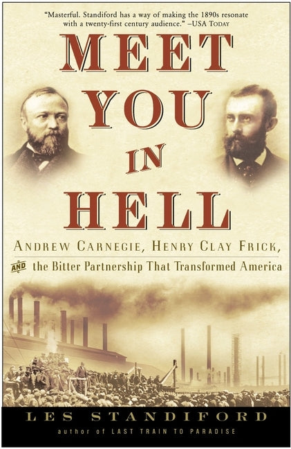 Meet You in Hell: Andrew Carnegie, Henry Clay Frick, and the Bitter Partnership That Changed America Paperback Crown Publishing Group (NY)