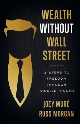 Wealth Without Wall Street: 3 Steps to Freedom Through Passive Income Paperback Lioncrest Publishing