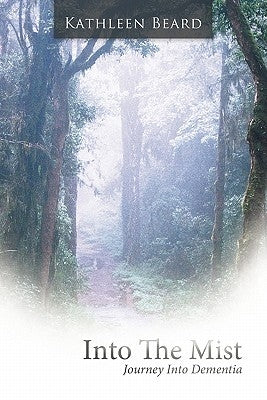 Into the Mist: Journey Into Dementia Paperback WestBow Press