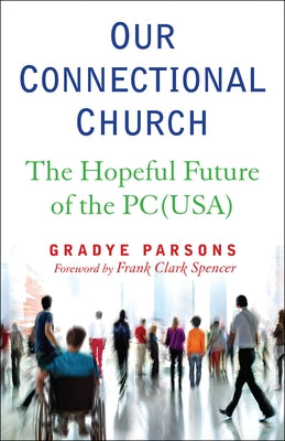 Our Connectional Church: The Hopeful Future of the Pc(usa) Paperback Westminster John Knox Press