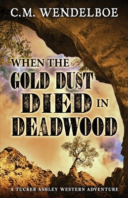 When the Gold Dust Died in Deadwood Paperback Encircle Publications, LLC