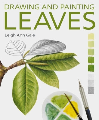 Drawing and Painting Leaves by Gale, Leigh Ann