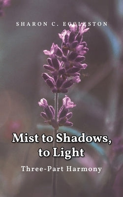 Mist to Shadows, to Light: Three -Part Harmony Paperback Readersmagnet LLC