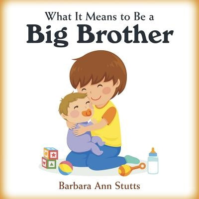 What It Means to Be a Big Brother by Stutts, Barbara Ann