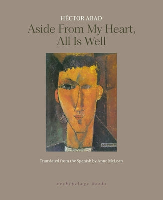 Paperback of "Aside from My Heart, All Is Well" by Archipelago Books, showing the book cover with title and author details.