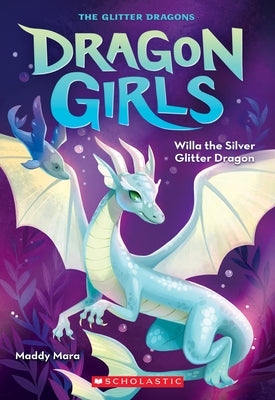 Willa the Silver Glitter Dragon (Dragon Girls #2) Paperback Scholastic Paperbacks