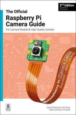 The Official Raspberry Pi Camera Module Guide: Updated for Picamera2 Paperback Raspberry Pi Press