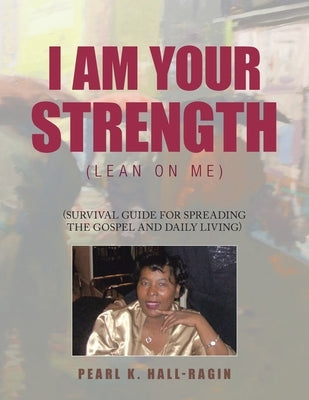 I Am Your Strength: (Lean On Me) Paperback Xlibris Us