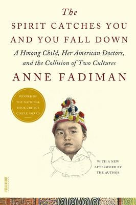 The Spirit Catches You and You Fall Down: A Hmong Child, Her American Doctors, and the Collision of Two Cultures Paperback Farrar, Straus and Giroux