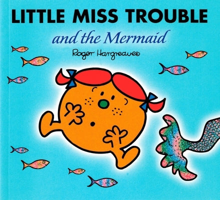 Little Miss Trouble and the Mermaid by Hargreaves, Roger