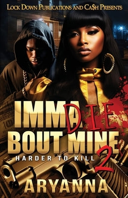 Imma Die Bout Mine 2: Harder to Kill Paperback Independently Published