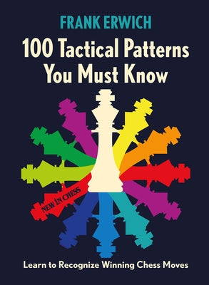 100 Tactical Patterns You Must Know: Learn to Recognize Key Chess Moves Paperback New in Chess