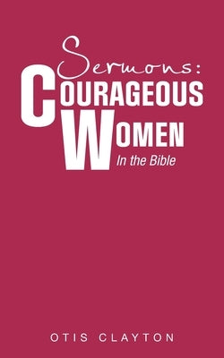 Sermons: Courageous Women In the Bible Paperback iUniverse