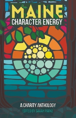 Maine Character Energy: A Charity Anthology by Parke, Sarah